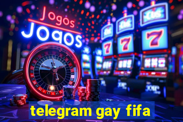 telegram gay fifa